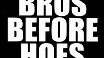 Bros before hoes